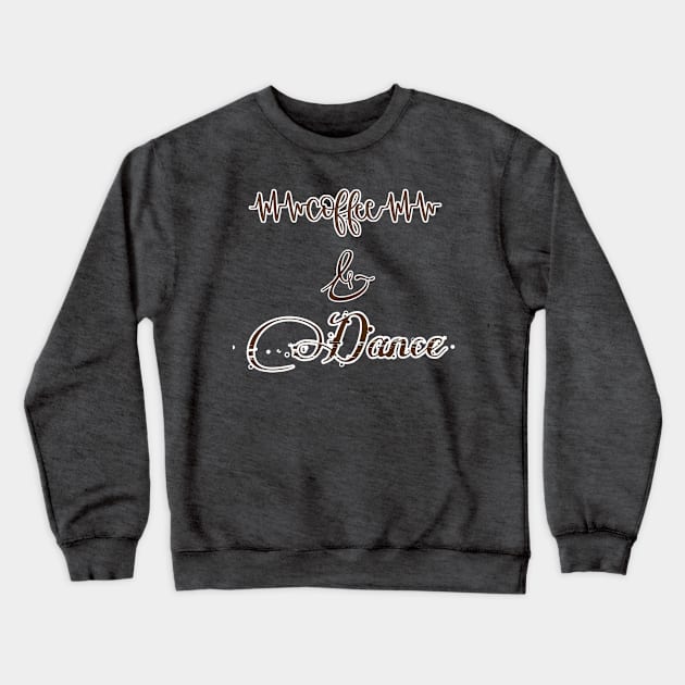 Coffee and dance Crewneck Sweatshirt by teedesign20